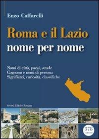 Roma e il lazio nome per nome - Enzo Caffarelli - Libro Società Editrice Romana 2011 | Libraccio.it