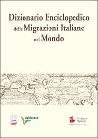 Dizionario enciclopedico delle migrazioni italiane nel mondo  - Libro Società Editrice Romana 2014 | Libraccio.it