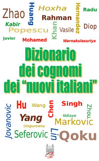 Dizionario dei cognomi dei «nuovi italiani». Hu, Chen, Mohamed, Singh e Warnakulasuriya - Enzo Caffarelli - Libro Società Editrice Romana 2016 | Libraccio.it