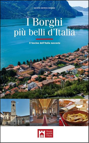 I borghi più belli d'Italia. Il fascino dell’Italia nascosta. Guida 2017 - Claudio Bacilieri - Libro Società Editrice Romana 2017 | Libraccio.it