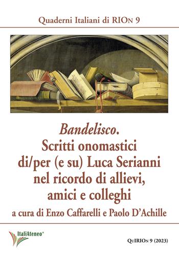 Bandelisco. Scritti onomastici di/per (e su) Luca Serianni nel ricordo di allievi, amici e colleghi  - Libro Società Editrice Romana 2023, Quaderni italiani di RIOn | Libraccio.it