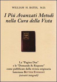 I più avanzati metodi nella cura della vista (con domande & risposte). Con gadget - William H. Bates - Libro Consulenze Gioviali.it 2012, Sistema Bates Originario | Libraccio.it