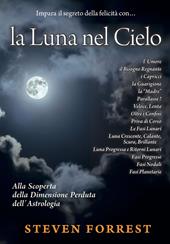 La Luna nel Cielo. Alla scoperta della dimensione perduta dell'astrologia