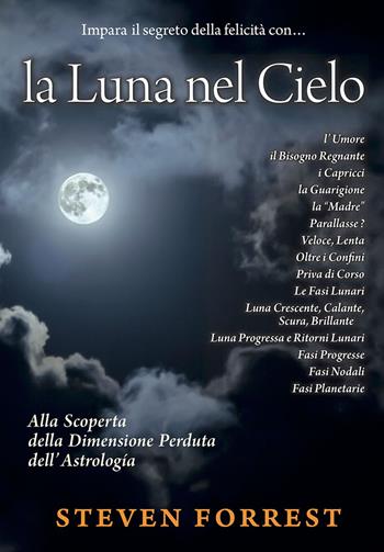 La Luna nel Cielo. Alla scoperta della dimensione perduta dell'astrologia - Steven Forrest - Libro Consulenze Gioviali.it 2016, Astrologia | Libraccio.it