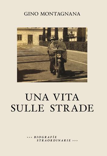 Una vita sulle strade - Gino Montagnana - Libro Consulenze Gioviali.it 2018, Letteratura | Libraccio.it
