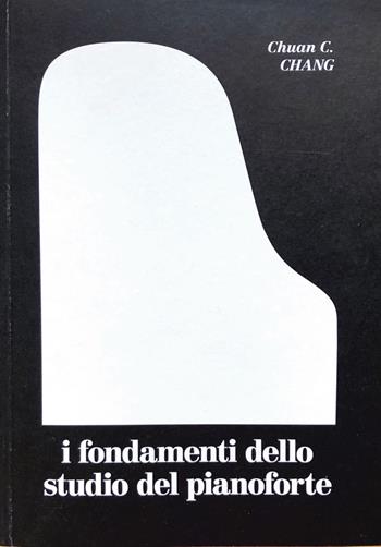 I fondamenti dello studio del pianoforte - Chuan C. Chang - Libro Consulenze Gioviali.it 2020, Musica | Libraccio.it