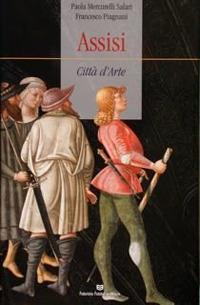 Assisi. Città d'arte - Paola Mercurelli Salari, Francesco Piagnani - Libro Fabrizio Fabbri Editore 2017 | Libraccio.it