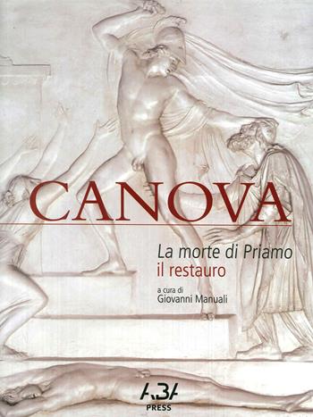 Canova. La morte di Priamo. Il restauro. Ediz. illustrata  - Libro Fabrizio Fabbri Editore 2018 | Libraccio.it