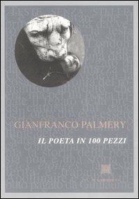 Il poeta in 100 pezzi - Gianfranco Palmery - Libro Il Labirinto 2004, Arsenale | Libraccio.it