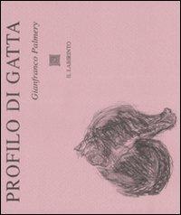 Profilo di gatta - Gianfranco Palmery - Libro Il Labirinto 2008, Tarsie | Libraccio.it