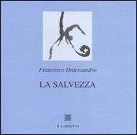 La salvezza - Francesco Dalessandro - Libro Il Labirinto 2006, Grandi tarsie | Libraccio.it