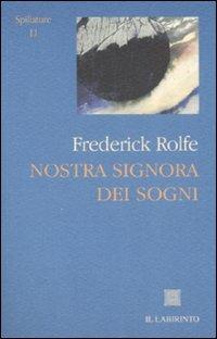 Nostra signora dei sogni - Frederick Rolfe - Libro Il Labirinto 2007, Spillature | Libraccio.it