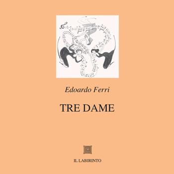 Tre dame. Ediz. integrale - Edoardo Ferri - Libro Il Labirinto 2022, Grandi tarsie | Libraccio.it