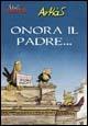 Onora il padre... - Arkas - Libro Lavieri 2005, Arkas. Voli radenti | Libraccio.it