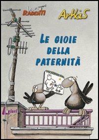 Le gioie della paternità - Arkas - Libro Lavieri 2005, Arkas. Voli radenti | Libraccio.it