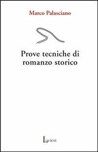 Prove tecniche di romanzo storico - Marco Palasciano - Libro Lavieri 2006, Arno | Libraccio.it