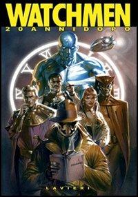 Watchmen 20 anni dopo. Ediz. illustrata  - Libro Lavieri 2006, I fuori serie | Libraccio.it