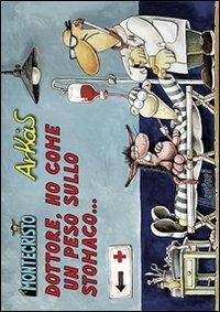 Dottore, ho come un peso sullo stomaco.... Vol. 3 - Arkas - Libro Lavieri 2007, Arkas. Montecristo | Libraccio.it