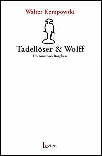 Tadellöser & Wolff. Un romanzo borghese - Walter Kempowski - Libro Lavieri 2007, Arno | Libraccio.it