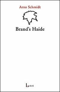 Brand's Haide - Arno Schmidt - Libro Lavieri 2007, Arno | Libraccio.it