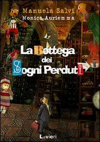 La bottega dei sogni perduti. Ediz. illustrata - Manuela Salvi, Monica Auriemma - Libro Lavieri 2008, Piccole pesti | Libraccio.it