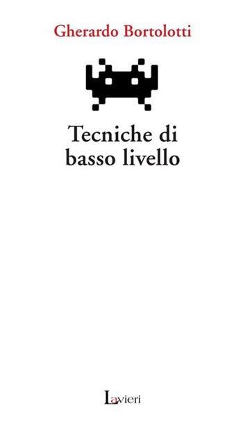 Tecniche di basso livello - Gherardo Bortolotti - Libro Lavieri 2009, Arno | Libraccio.it
