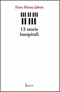 13 storie inospitali - Hans H. Jahnn - Libro Lavieri 2011, Arno | Libraccio.it