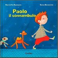 Paolo il sonnambulo. Ediz. illustrata - Sara Benecino, Marcella Russano - Libro Lavieri 2011 | Libraccio.it