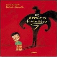 Un amico fantastico - Lucia Tringali, Roberto Lauciello - Libro Lavieri 2011 | Libraccio.it