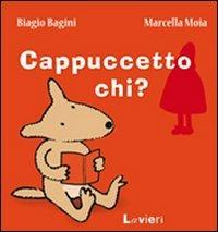 Cappuccetto chi? - Biagio Bagini, Marcella Moia - Libro Lavieri 2011 | Libraccio.it