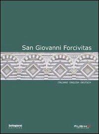 San Giovanni Forcivitas. Ediz. italiana, inglese e tedesca  - Libro Settegiorni Editore 2006, Le guide di musiké | Libraccio.it