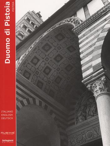 Duomo di Pistoia. Pistoia. Ediz. inglese e tedesca  - Libro Settegiorni Editore 2007, Le guide di musiké | Libraccio.it