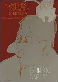 A Vincennes sognando il Buddha. Autobiografia intellettuale - Roberto Carifi - Libro Settegiorni Editore 2007 | Libraccio.it