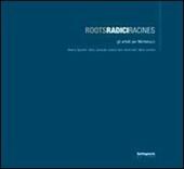 Roots Radici Radines. Gli artisti per Michelucci. Catalogo della most ra (Pistoia, giugno 2008). Ediz. italiana, francese e inglese
