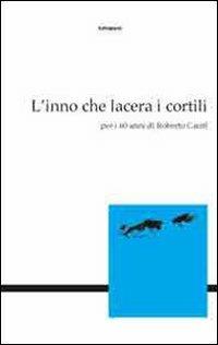 L' inno che lacera i cortili. Per i 60 anni di Roberto Carifi  - Libro Settegiorni Editore 2008, Scritti | Libraccio.it