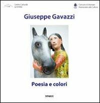 Giuseppe Gavazzi. Poesia e colori. Ediz. illustrata  - Libro Settegiorni Editore 2011 | Libraccio.it