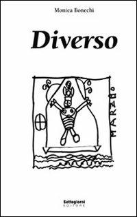 Diverso - Monica Bonechi - Libro Settegiorni Editore 2011 | Libraccio.it