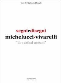 Segni e disegni Michelucci Vivarelli. Due artisti toscani  - Libro Settegiorni Editore 2011 | Libraccio.it