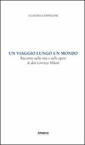 Un viaggio lungo un mondo. Racconto sulla vita e sulle opere di don Lorenzo Milani