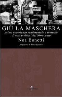 Giù la maschera - Noa Bonetti - Libro Iris 4 2005, Frammenti | Libraccio.it