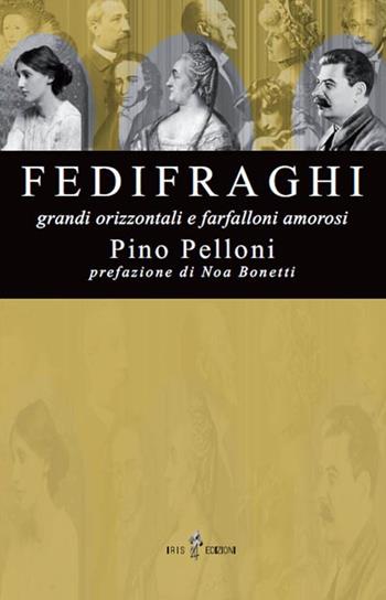 Fedifraghi. Grandi orizzontali e farfalloni amorosi - Pino Pelloni - Libro Iris 4 2013, Frammenti | Libraccio.it