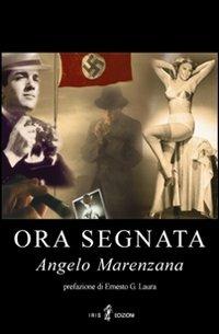 Ora segnata - Angelo Marenzana - Libro Iris 4 2011 | Libraccio.it