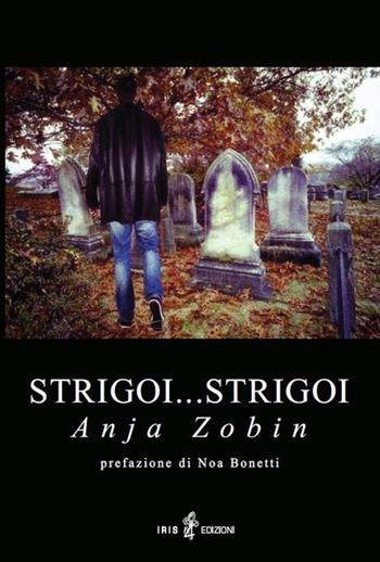 Strigoi... strigoi - Anja Zobin - Libro Iris 4 2013, Arcanum | Libraccio.it