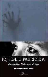 Io, figlio parricida - Antonella Colonna Vilasi - Libro Iris 4 2011, Intelligentia | Libraccio.it