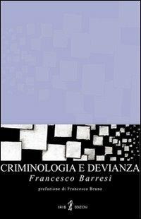 Criminologia e devianza - Francesco Barresi - Libro Iris 4 2007, Intelligentia | Libraccio.it