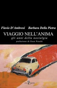 Viaggio nell'anima. Gli anni della nostalgia - Flavio D'Ambrosi, Barbara Della Pietra - Libro Iris 4 2006, Symposium | Libraccio.it