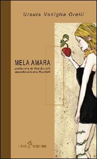 Mela amara - Ursula Vaniglia Orelli - Libro Iris 4 2014, Fabula | Libraccio.it