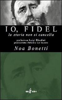 Io, Fidel - Noa Bonetti - Libro Iris 4 2014, Frammenti | Libraccio.it
