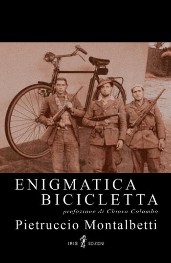 Enigmatica bicicletta - Pietruccio Montalbetti - Libro Iris 4 2020, Arcanum | Libraccio.it