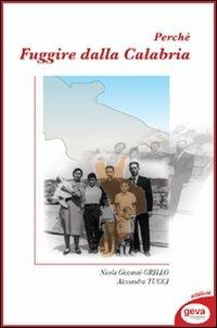 Perché fuggire dalla Calabria - Nicola Giovanni Grillo, Alessandra Tucci - Libro Geva 2007 | Libraccio.it